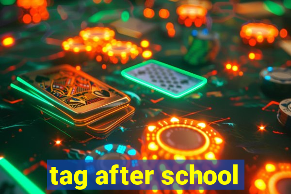 tag after school